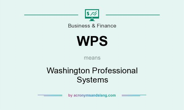 What does WPS mean? It stands for Washington Professional Systems