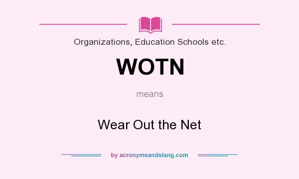 What does WOTN mean? It stands for Wear Out the Net
