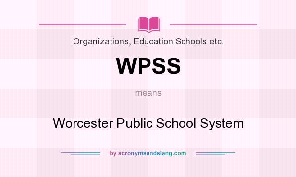 What does WPSS mean? It stands for Worcester Public School System