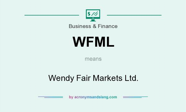 What does WFML mean? It stands for Wendy Fair Markets Ltd.