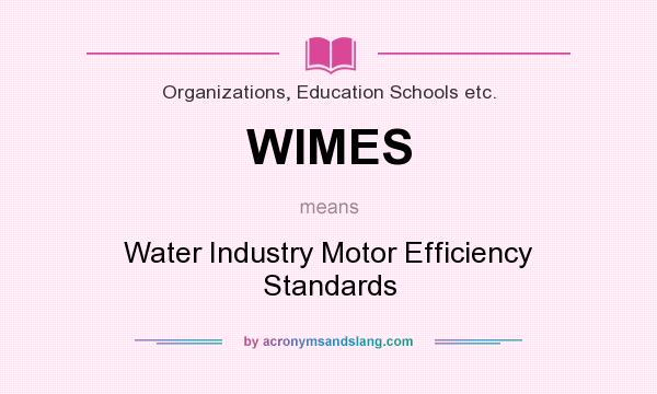 What does WIMES mean? It stands for Water Industry Motor Efficiency Standards