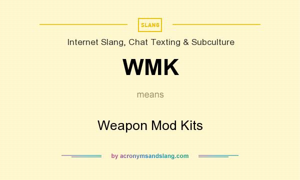 What does WMK mean? It stands for Weapon Mod Kits