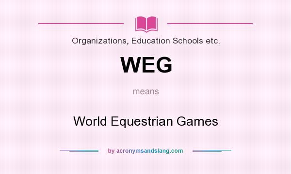What does WEG mean? It stands for World Equestrian Games