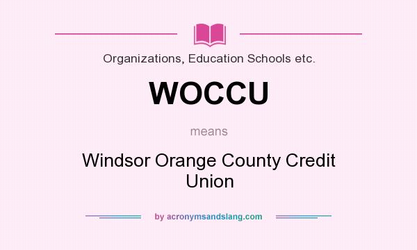 What does WOCCU mean? It stands for Windsor Orange County Credit Union
