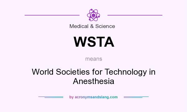 What does WSTA mean? It stands for World Societies for Technology in Anesthesia