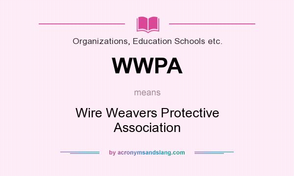 What does WWPA mean? It stands for Wire Weavers Protective Association
