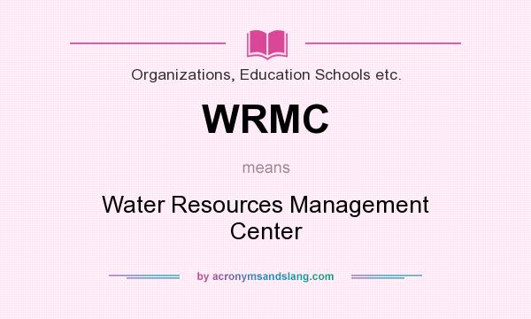What does WRMC mean? It stands for Water Resources Management Center