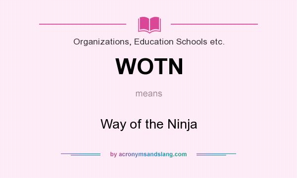What does WOTN mean? It stands for Way of the Ninja