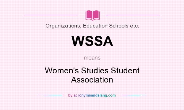 What does WSSA mean? It stands for Women`s Studies Student Association
