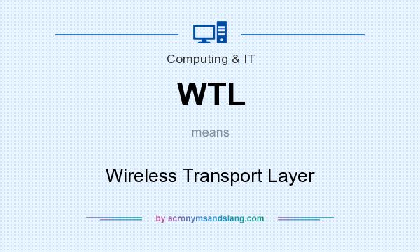 What does WTL mean? It stands for Wireless Transport Layer