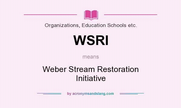 What does WSRI mean? It stands for Weber Stream Restoration Initiative