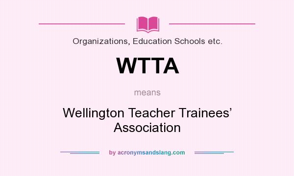 What does WTTA mean? It stands for Wellington Teacher Trainees’ Association