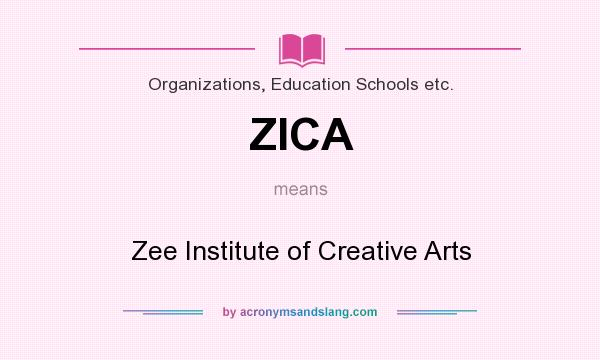 What does ZICA mean? It stands for Zee Institute of Creative Arts