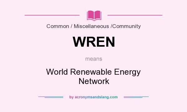 What does WREN mean? It stands for World Renewable Energy Network