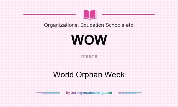 What does WOW mean? It stands for World Orphan Week