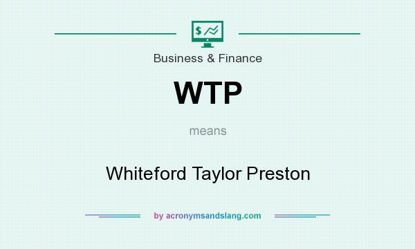 What does WTP mean? It stands for Whiteford Taylor Preston