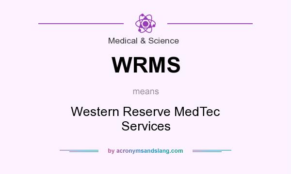 What does WRMS mean? It stands for Western Reserve MedTec Services