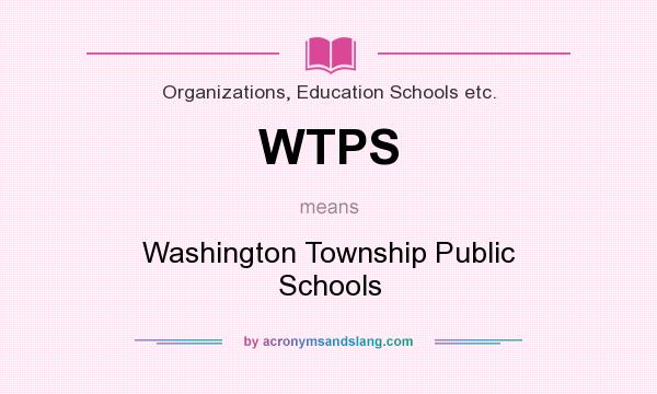 What does WTPS mean? It stands for Washington Township Public Schools
