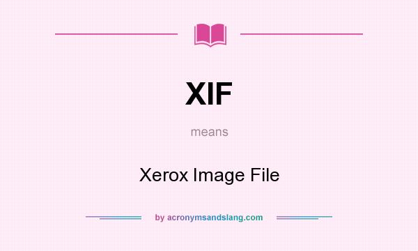 What does XIF mean? It stands for Xerox Image File