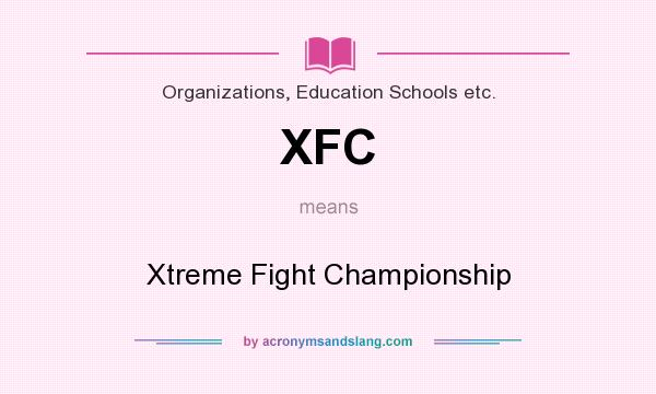 What does XFC mean? It stands for Xtreme Fight Championship