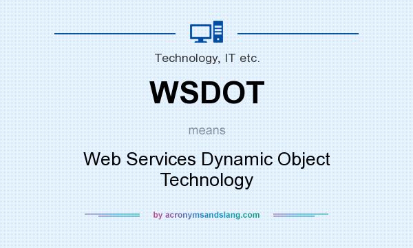 What does WSDOT mean? It stands for Web Services Dynamic Object Technology