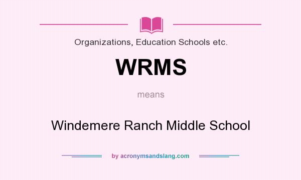 What does WRMS mean? It stands for Windemere Ranch Middle School