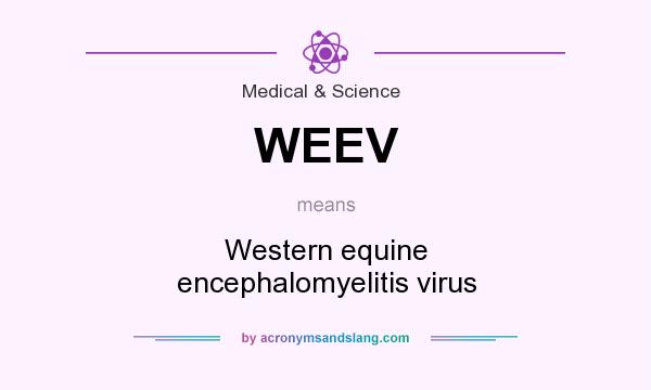 What does WEEV mean? It stands for Western equine encephalomyelitis virus