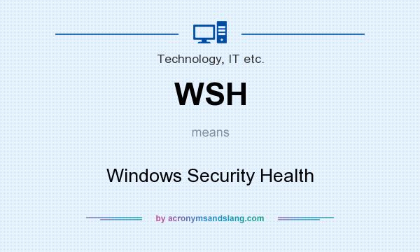 What does WSH mean? It stands for Windows Security Health