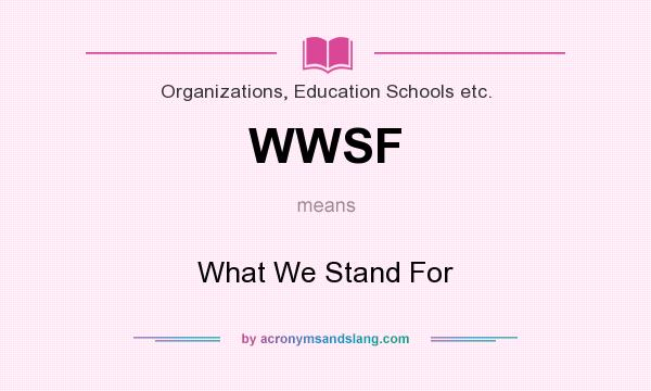 What does WWSF mean? It stands for What We Stand For