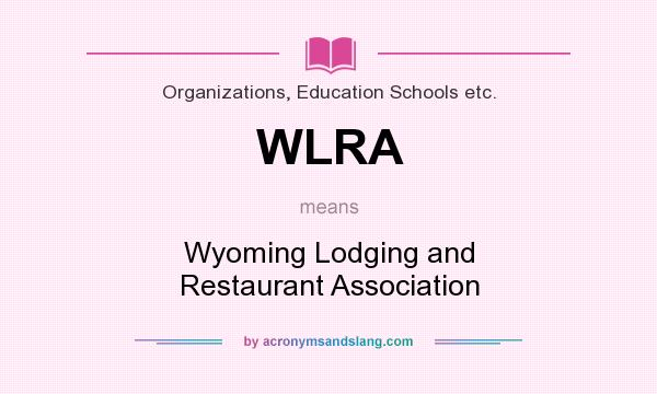 What does WLRA mean? It stands for Wyoming Lodging and Restaurant Association
