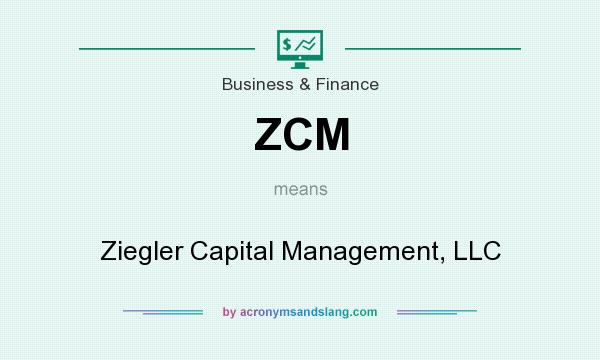 What does ZCM mean? It stands for Ziegler Capital Management, LLC