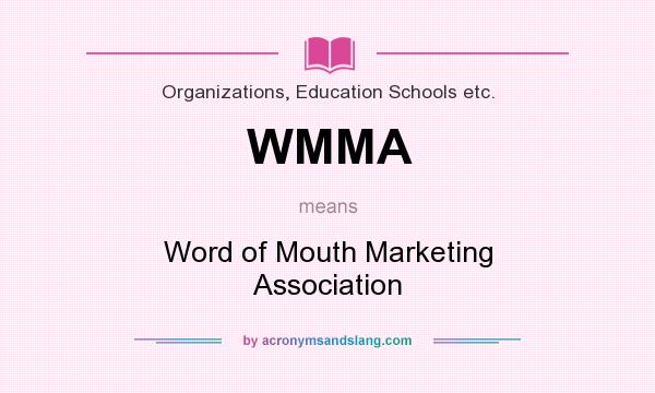 What does WMMA mean? It stands for Word of Mouth Marketing Association