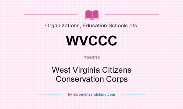 What does WVCCC mean? It stands for West Virginia Citizens Conservation Corps
