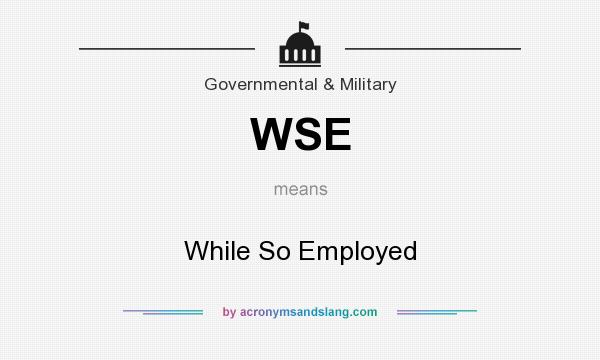 What does WSE mean? It stands for While So Employed