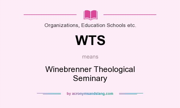What does WTS mean? It stands for Winebrenner Theological Seminary