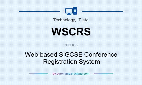 What does WSCRS mean? It stands for Web-based SIGCSE Conference Registration System
