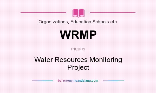 What does WRMP mean? It stands for Water Resources Monitoring Project