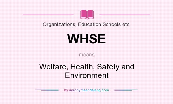 What does WHSE mean? It stands for Welfare, Health, Safety and Environment