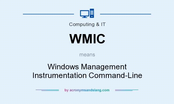 What does WMIC mean? It stands for Windows Management Instrumentation Command-Line
