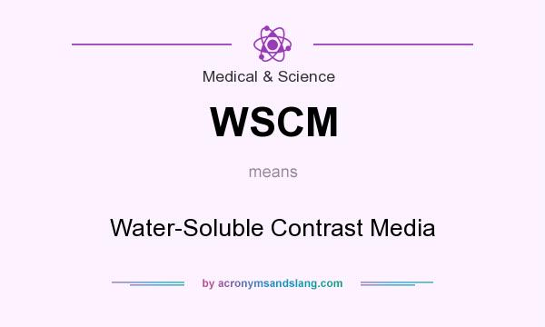 What does WSCM mean? It stands for Water-Soluble Contrast Media
