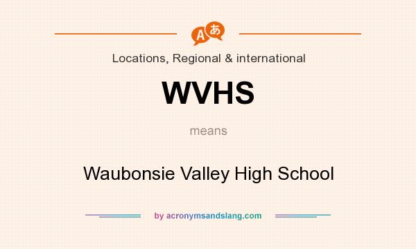 What does WVHS mean? It stands for Waubonsie Valley High School