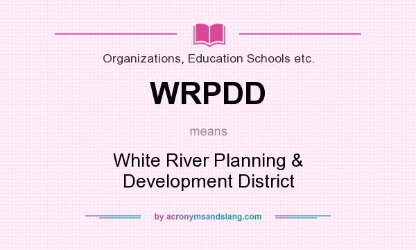 What does WRPDD mean? It stands for White River Planning & Development District