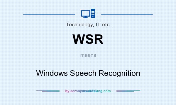 What does WSR mean? It stands for Windows Speech Recognition