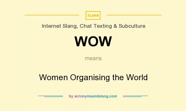 What does WOW mean? It stands for Women Organising the World