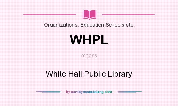 What does WHPL mean? It stands for White Hall Public Library