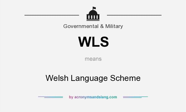 What does WLS mean? It stands for Welsh Language Scheme