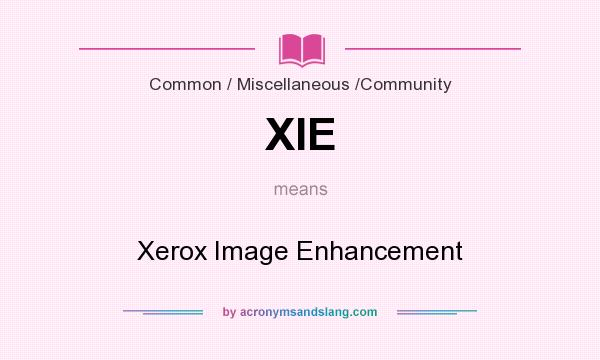 What does XIE mean? It stands for Xerox Image Enhancement