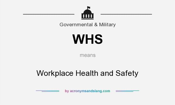 What does WHS mean? It stands for Workplace Health and Safety