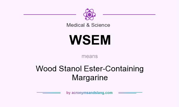 What does WSEM mean? It stands for Wood Stanol Ester-Containing Margarine