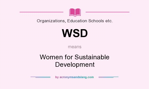 What does WSD mean? It stands for Women for Sustainable Development